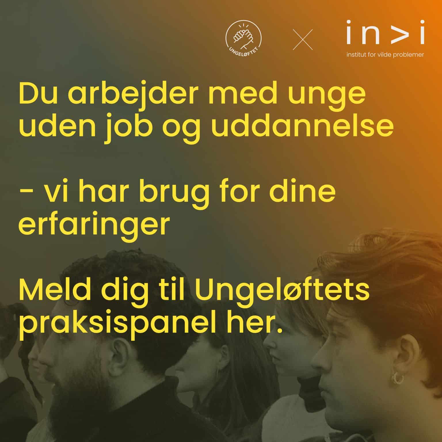 Grafik fra Ungeløftet og Institut for Vilde Problemer med tekst, der opfordrer fagpersoner, der arbejder med unge uden job og uddannelse, til at deltage i Ungeløftets praksispanel.
